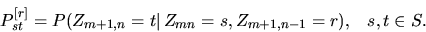 \begin{displaymath}P^{[r]}_{st} = \mathbb P(Z_{m+1,n}=t\vert\,Z_{mn}=s,Z_{m+1,n-1}=r), \;\;\; s,t \in S. \end{displaymath}